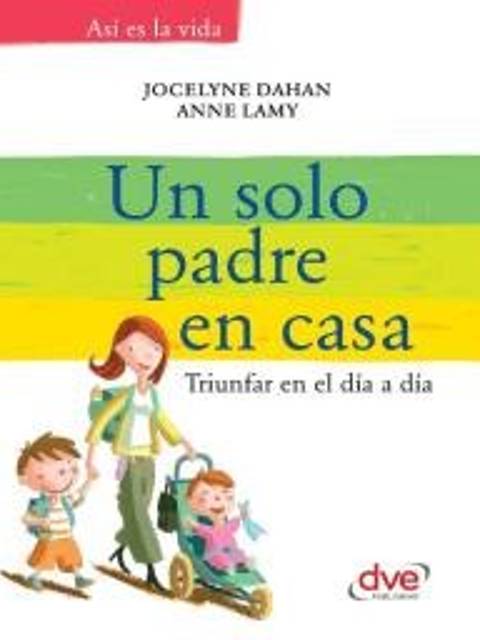 El libro 'Un solo padre en casa' ofrece consejos para padres solteros que buscan triunfar en su día a día.