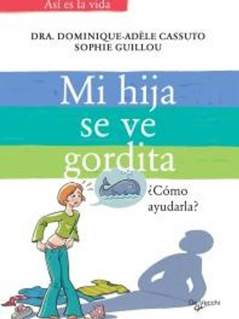 El libro 'Mi hija se ve gordita' ofrece orientación sobre cómo ayudar a las niñas con problemas de percepción corporal.