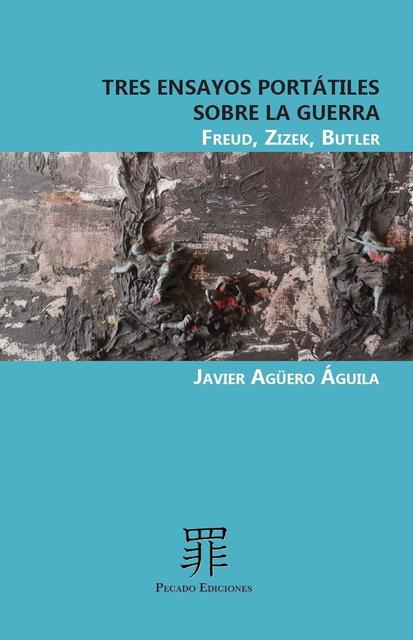 Portada del libro 'Tres ensayos portátiles sobre la guerra' de Javier Agüero Águila.