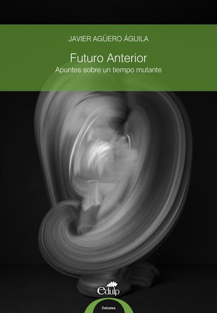Una portada de libro que presenta el título 'Futuro Anterior' y el autor Javier Agüero Águila.