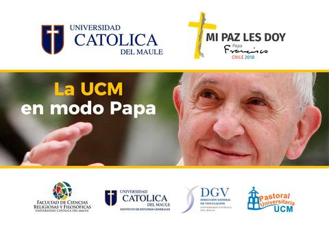 La imagen presenta un evento de la Universidad Católica del Maule relacionado con el Papa Francisco.